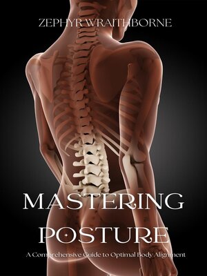 cover image of Mastering Posture a Comprehensive Guide to Optimal Body Alignment